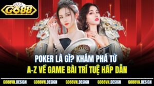 Poker Là Gì? Khám Phá Từ A-Z Về Game Bài Trí Tuệ Hấp Dẫn