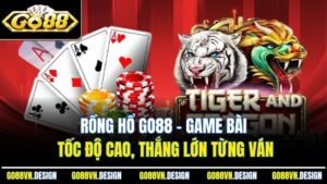 Rồng Hổ Go88 – Game Bài Tốc Độ Cao, Thắng Lớn Từng Ván